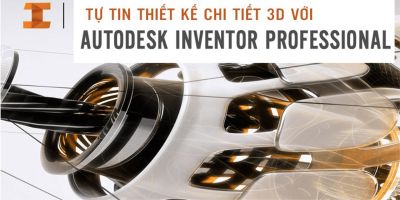 Tự tin thiết kế chi tiết 3D với Autodesk Inventor Professional - Triệu Tuấn Anh