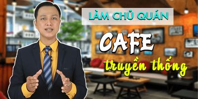 Làm chủ quán cafe truyền thống - Nguyễn Tấn Trung