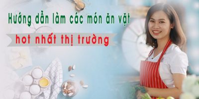 Hướng dẫn làm các món ăn vặt hot nhất thị trường - Nguyễn Thu Hương (Choé)
