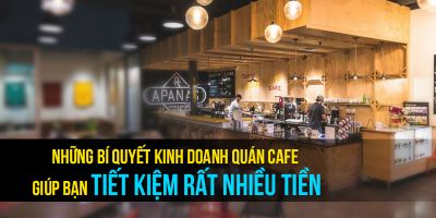 Những bí quyết kinh doanh quán cafe giúp bạn tiết kiệm rất nhiều tiền - Trần Văn Hải