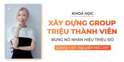Xây dựng group triệu thành viên - Bùng nổ nhân hiệu triệu đô - Nguyễn Hà Linh
