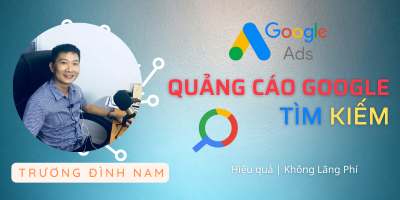 Trở thành chuyên gia Quảng cáo Google Tìm Kiếm trong 30 ngày, kể cả người mới - Trương Đình Nam