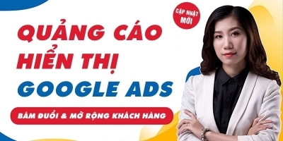Khóa Học Google Ads Hiển Thị giúp Xây Dựng Thương Hiệu (Giao diện 2023)