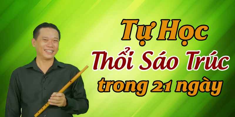 Tự học thổi sáo trúc trong 21 ngày