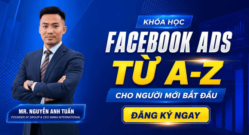 Facebook Ads từ A-Z cho người mới bắt đầu - NGUYỄN ANH TUẤN