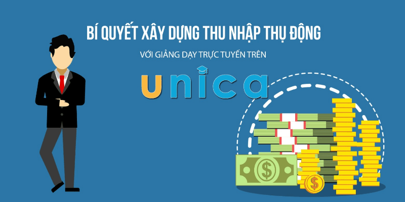 Bí quyết xây dựng thu nhập thụ động với giảng dạy trực tuyến trên Unica.vn