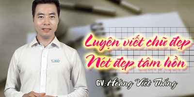 Luyện viết chữ đẹp - Nét đẹp tâm hồn - Hoàng Viết Thắng