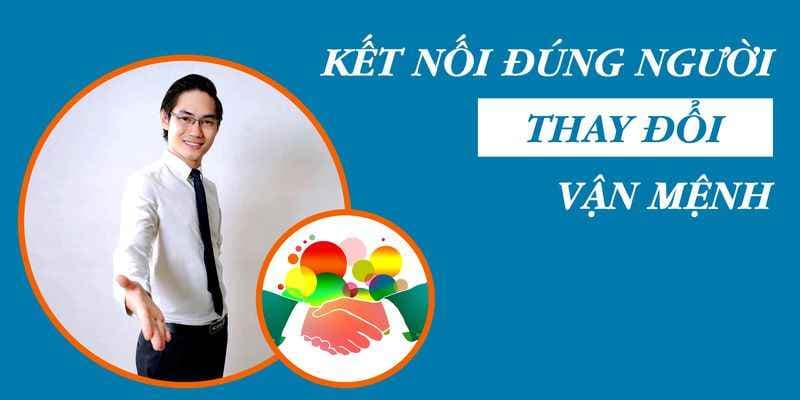 Kết nối đúng người - Thay đổi vận mệnh