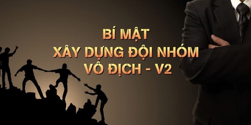 Bí mật xây dựng đội nhóm vô địch