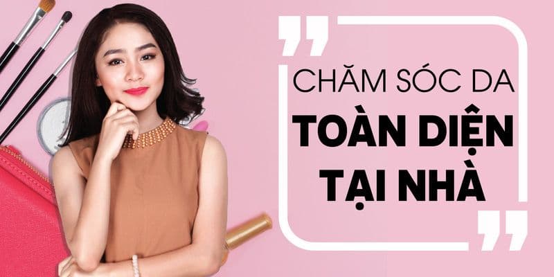 Chăm sóc da toàn diện tại nhà- Chỉ 3 tuần để toả sáng