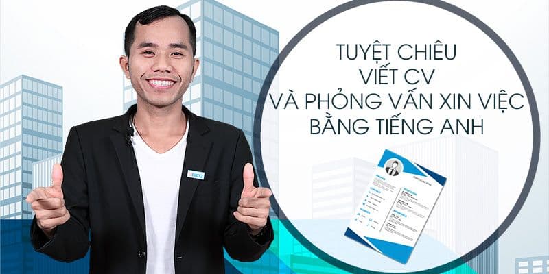 Tuyệt chiêu viết CV và phỏng vấn xin việc bằng Tiếng Anh