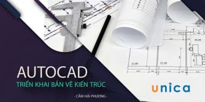 Autocad Triển Khai Bản Vẽ Kiến Trúc - Cầm Hải Phương