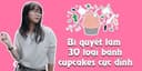 Bí quyết làm 30 loại bánh cupcakes cực đỉnh