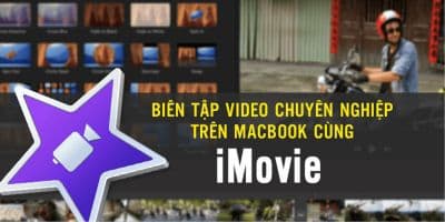 Biên tập video chuyên nghiệp trên Macbook cùng iMovie - Phan Mạnh Hưng