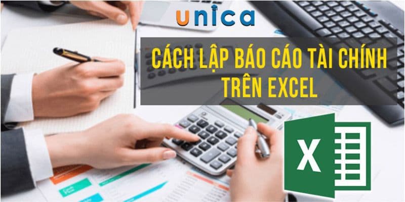 Cách lập báo cáo tài chính trên Excel