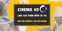 Cinema4D - Làm chủ phần mềm 3D và motion graphics chuyên nghiệp	