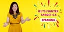 IELTS FIGHTER TARGET 6.5: Speaking