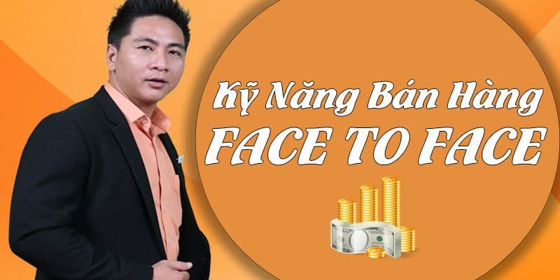 Kỹ năng bán hàng face to face