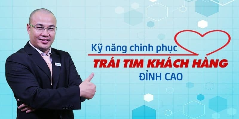 Kỹ năng chinh phục trái tim khách hàng đỉnh cao