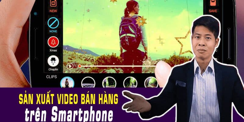 Sản xuất video bán hàng trên Smartphone