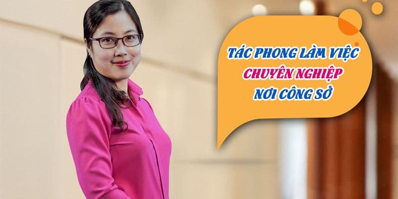 Tác phong làm việc chuyên nghiệp nơi công sở
