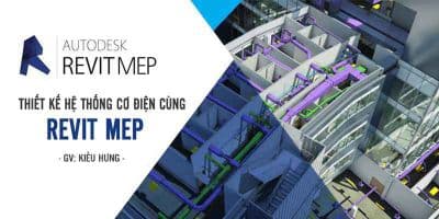 Thiết kế hệ thống Cơ điện cùng Revit MEP - Kiều Hưng