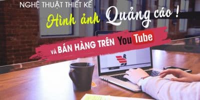 Nghệ thuật thiết kế hình ảnh quảng cáo online và bán hàng trên youtube	 - Vũ Ngọc Quyền