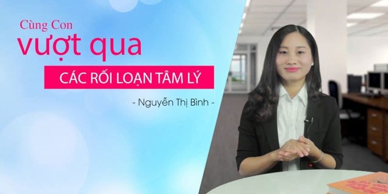 Cùng con vượt qua các rối loạn tâm lý