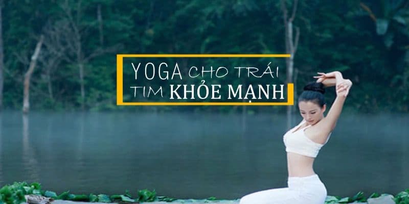 Yoga cho trái tim khỏe mạnh