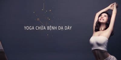 Yoga chữa bệnh dạ dày