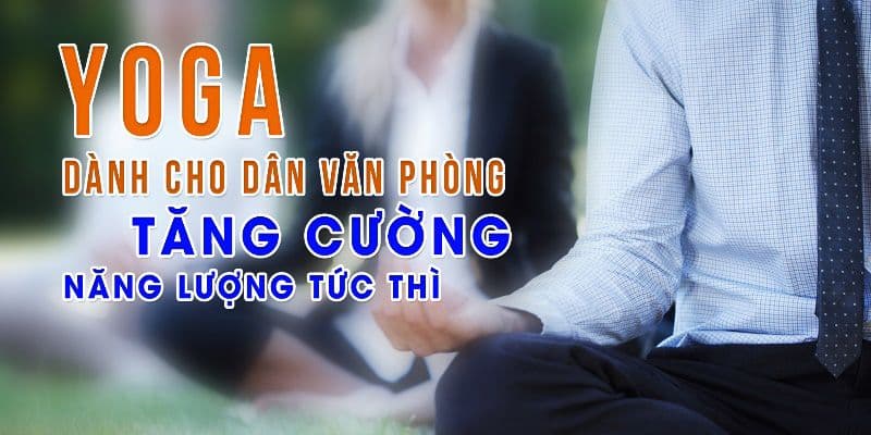 Yoga dành cho dân văn phòng