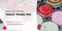 Nghệ thuật làm bánh thạch trung thu