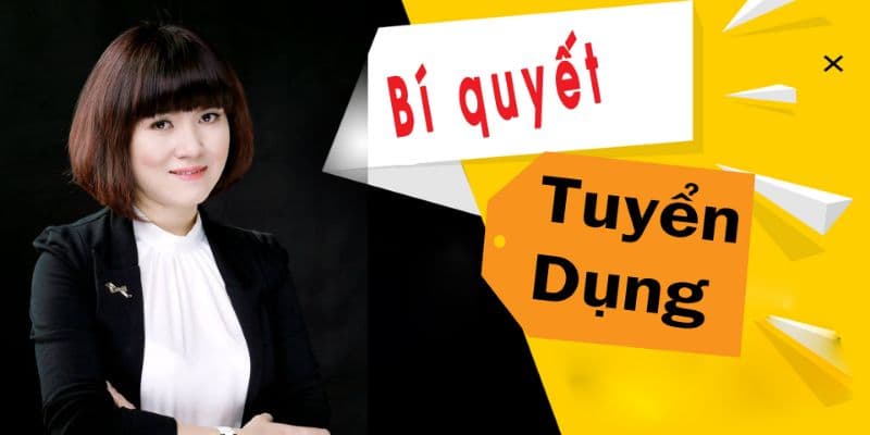 Bí quyết tuyển dụng từ A-Z