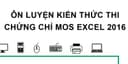 Ôn Luyện Kiến Thức Thi Chứng Chỉ MOS Excel 2016