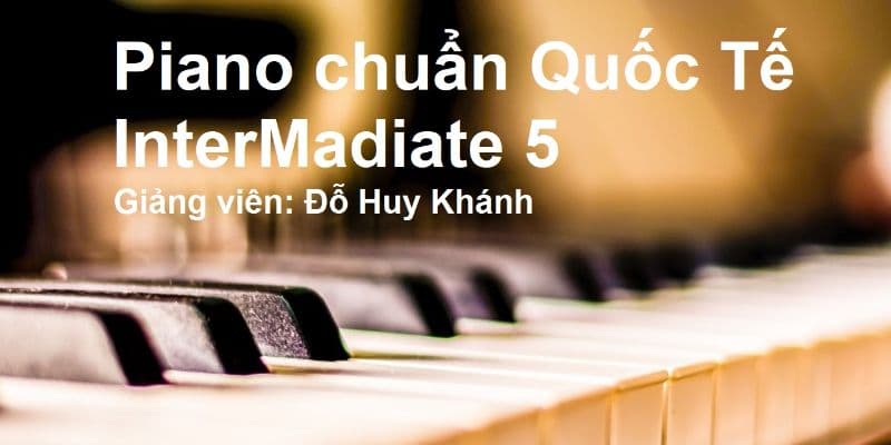 Piano chuẩn Quốc tế - InterMadiate 5