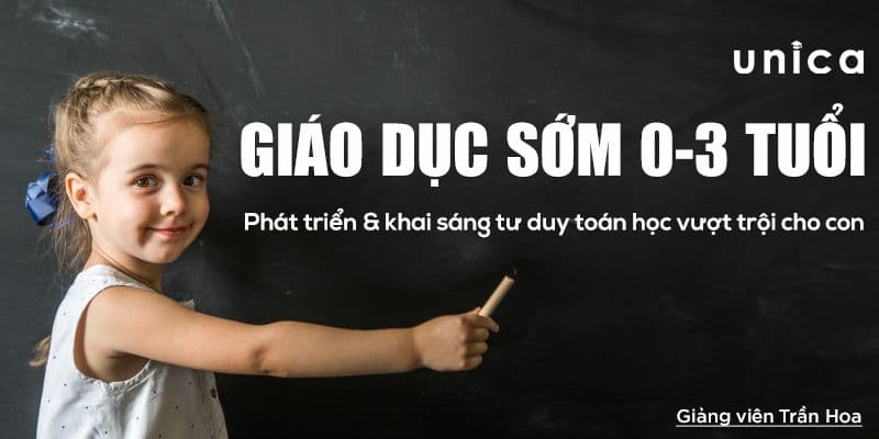 Giáo dục sớm 0-3 tuổi: Phát triển & khai sáng tư duy toán học vượt trội cho con