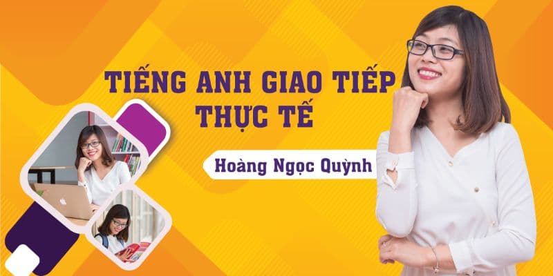 Tiếng Anh Giao Tiếp Thực Tế - Tiến Sĩ Hoàng Ngọc Quỳnh