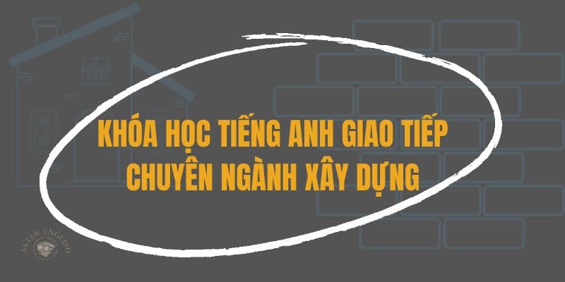 Tiếng Anh Chuyên Ngành Xây Dựng Cơ Bản