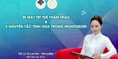 Montessori: 5 bí mật phát triển TRÍ TUỆ THẨM THẤU ở trẻ  -  Th.S Lê Thị Lan Anh