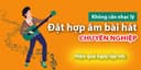 Đặt hợp âm cho bài hát không cần nhạc lý ai cũng làm được dễ dàng