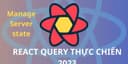 React query thực chiến siêu dễ 2023 (TanStack Query) PRO
