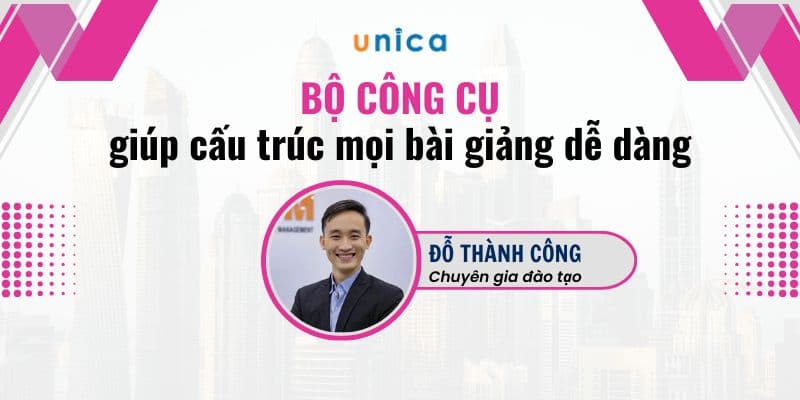 Bộ Công Cụ Giúp Cấu Trúc Mọi Bài Giảng Dễ Dàng 