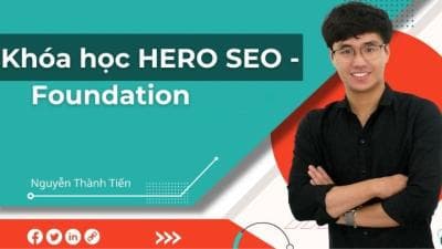 Khóa Học HERO SEO - Foundation - Nguyễn Thành Tiến