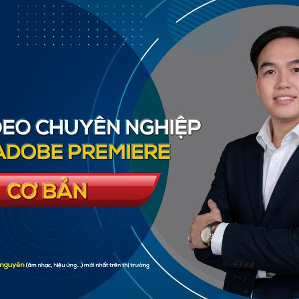 Dựng Video Đỉnh Cao Trên Adobe Premiere 