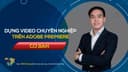 Dựng Video Đỉnh Cao Trên Adobe Premiere 