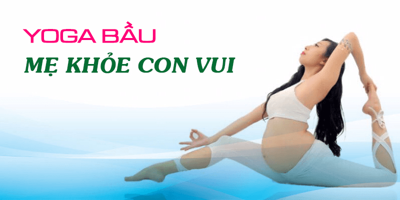 Yoga bầu - Mẹ khỏe con vui