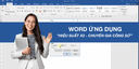 Học Word Ứng Dụng: Hiệu Suất Nhân Ba, Chuyên Gia Nơi Công Sở