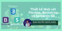 Thiết Kế Web Với Flexbox, Bootstrap và Semantic UI