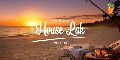 Học làm nhạc House Lak với FL Studio - Lê Quang Minh