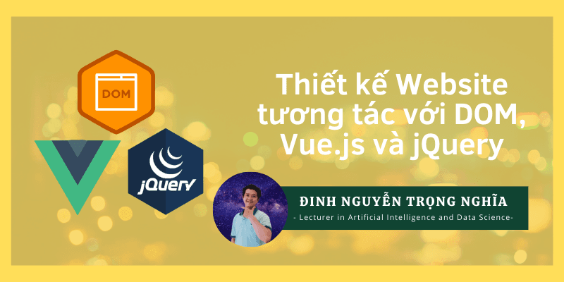 Thiết Kế Website Tương Tác Với DOM, Vue.js và jQuery